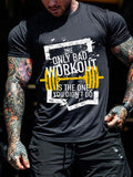 THE ONLY BAD WORKOUT IS IF YOU DON'T DO MENS CASUAL T-SHIRTS