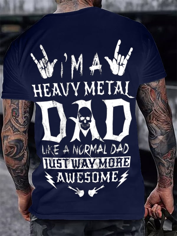 I'M A HEAVY METAL DAD LIKE A NORMAL DAD ROCK PRINT MEN'S SHORT SLEEVE T-SHIRT