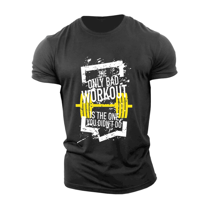THE ONLY BAD WORKOUT IS IF YOU DON'T DO MENS CASUAL T-SHIRTS